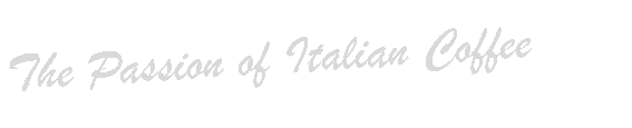 Casella di testo: The Passion of Italian Coffee
